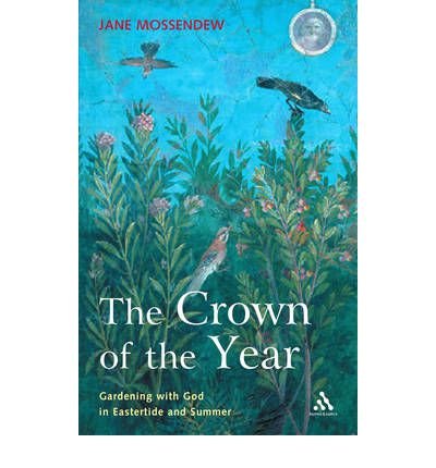 The Crown Of The Year: Gardening With God In Eastertide And Summer,New