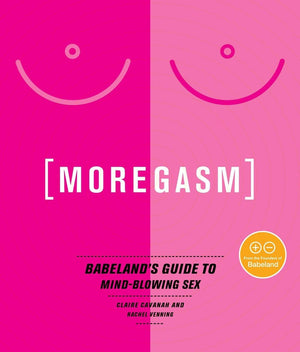 Moregasm: Babeland s Guide to MindBlowing Sex
