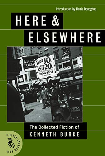 Here & Elsewhere: The Collected Fiction of Kenneth Burke,Used
