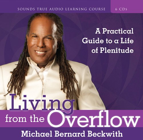 Living from the Overflow: A Practical Guide to a Life of Plenitude,New