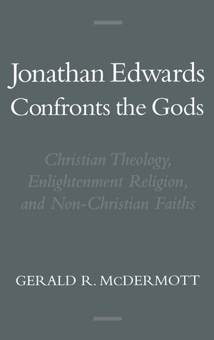 Jonathan Edwards Confronts the Gods: Christian Theology, Enlightenment Religion, and NonChristian Faiths (Religion in America),Used
