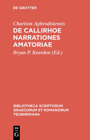 De Callirhoe narrationes amatoriae (Bibliotheca scriptorum Graecorum et Romanorum Teubneriana) (Ancient Greek Edition),New