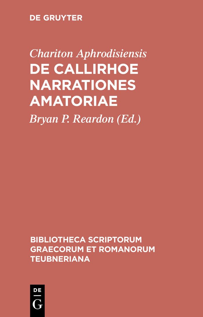 De Callirhoe narrationes amatoriae (Bibliotheca scriptorum Graecorum et Romanorum Teubneriana) (Ancient Greek Edition),New