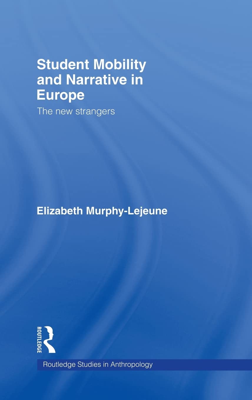 Student Mobility And Narrative In Europe: The New Strangers (Routledge Studies In Anthropology)
