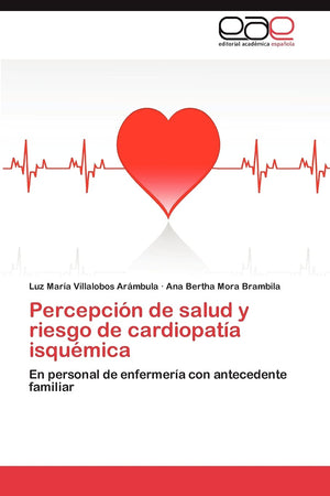 Percepcin de salud y riesgo de cardiopata isqumica: En personal de enfermera con antecedente familiar (Spanish Edition),Used