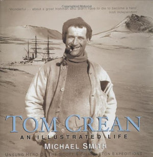 Tom Crean  An Illustrated Life: Unsung Hero of the Scott & Shackleton Expeditions,Used