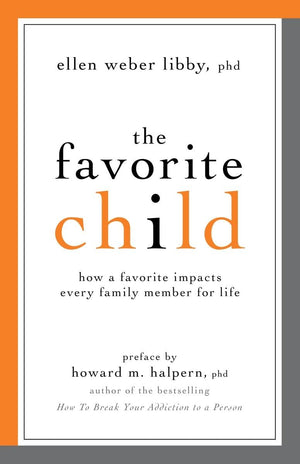 The Favorite Child: How a Favorite Impacts Every Family Member for Life,New