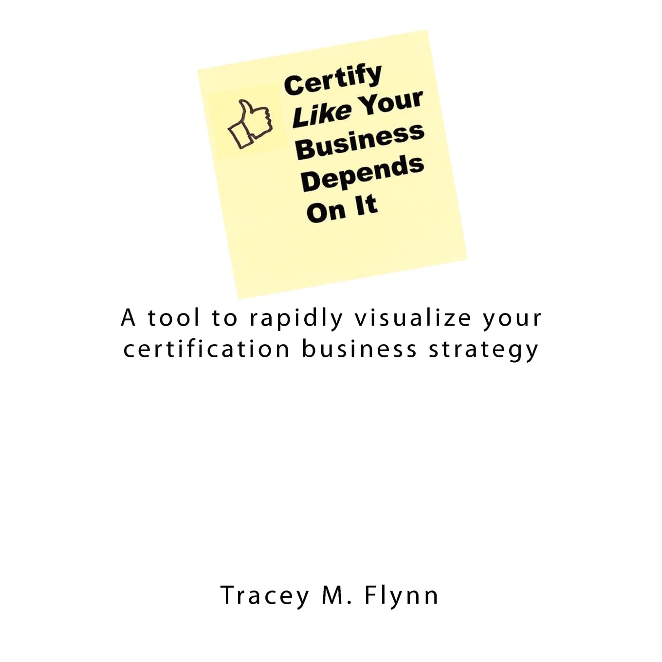 Certify Like Your Business Depends On It: A Tool To Rapidly Visualize Your Certification Business Strategy,Used