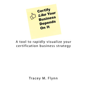 Certify Like Your Business Depends On It: A Tool To Rapidly Visualize Your Certification Business Strategy,Used