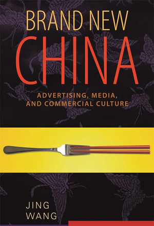 Brand New China: Advertising, Media, and Commercial Culture