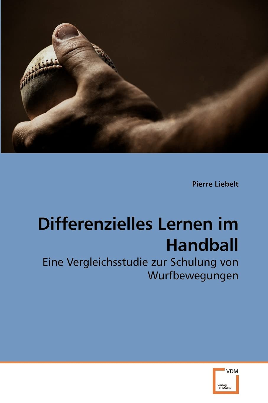 Differenzielles Lernen im Handball: Eine Vergleichsstudie zur Schulung von Wurfbewegungen (German Edition),Used