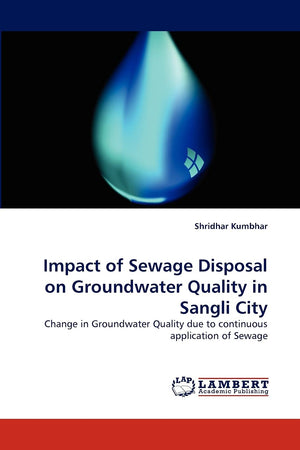 Impact of Sewage Disposal on Groundwater Quality in Sangli City: Change in Groundwater Quality due to continuous application of ,Used
