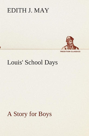 Louis' School Days A Story for Boys,Used