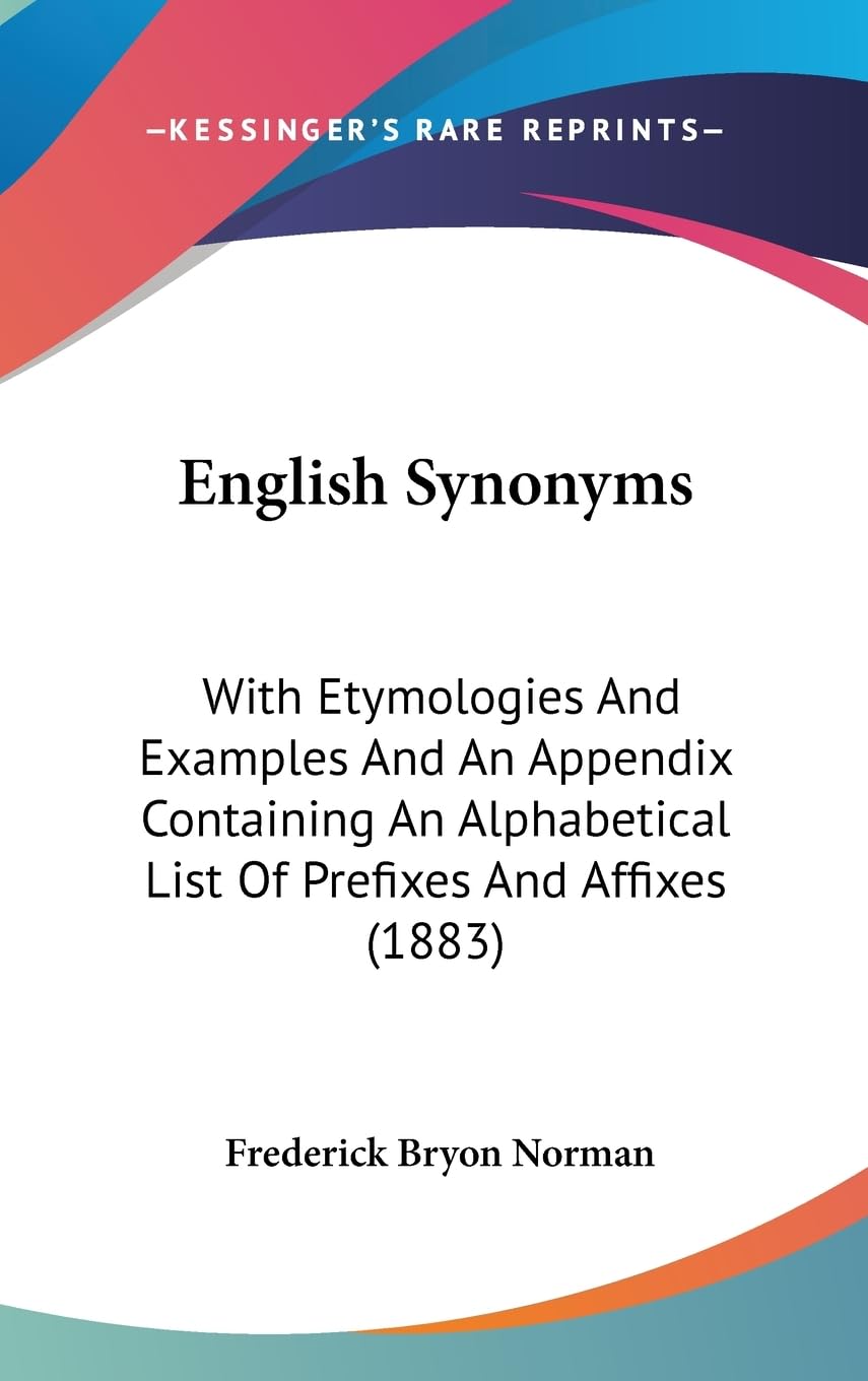 English Synonyms: With Etymologies And Examples And An Appendix Containing An Alphabetical List Of Prefixes And Affixes (1883),New