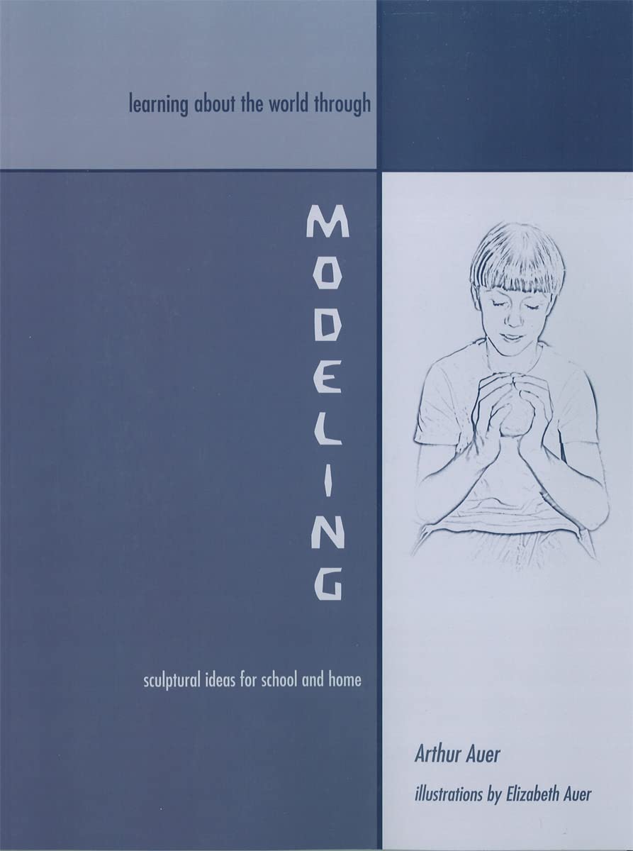Learning About the World Through Modeling: Sculptural Ideas for School and Home,New