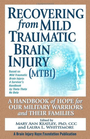 Recovering From Mild Traumatic Brain Injury (Mtbi): A Handbook Of Hope For Our Military Warriors And Their Families By Mary Ann,Used