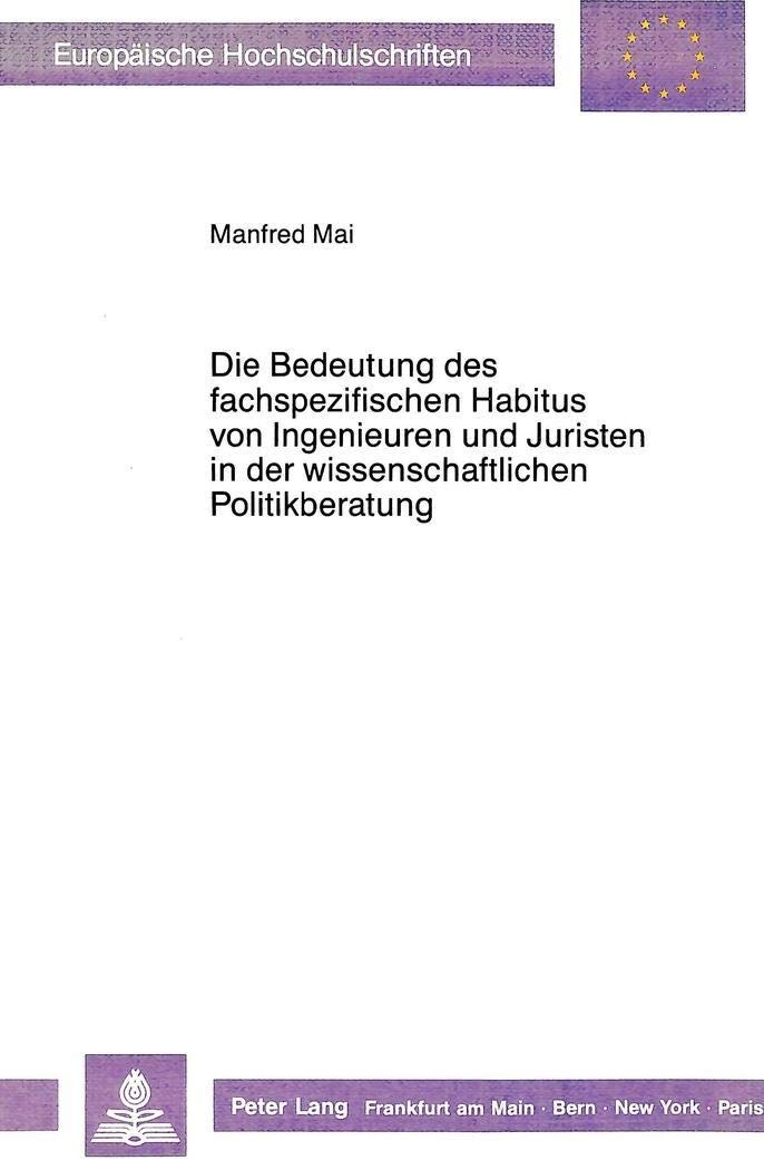 Die Bedeutung des fachspezifischen Habitus von Ingenieuren und Juristen in der wissenschaftlichen Politikberatung: Zur Soziologi,Used