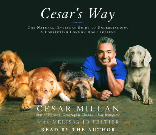 Cesar's Way: The Natural, Everyday Guide to Understanding and Correcting Common Dog Problems,New
