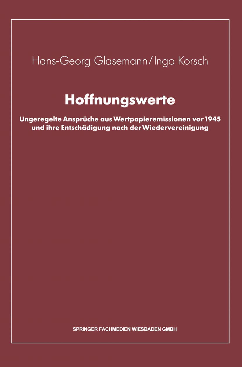 Hoffnungswerte: Ungeregelte Ansprche Aus Wertpapieremissionen Vor 1945 Und Ihre Entschdigung Nach Der Wiedervereinigung (German ,Used