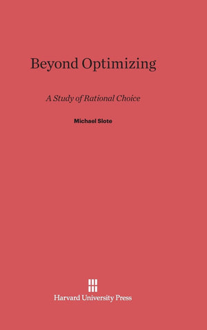 Beyond Optimizing: A Study of Rational Choice,New