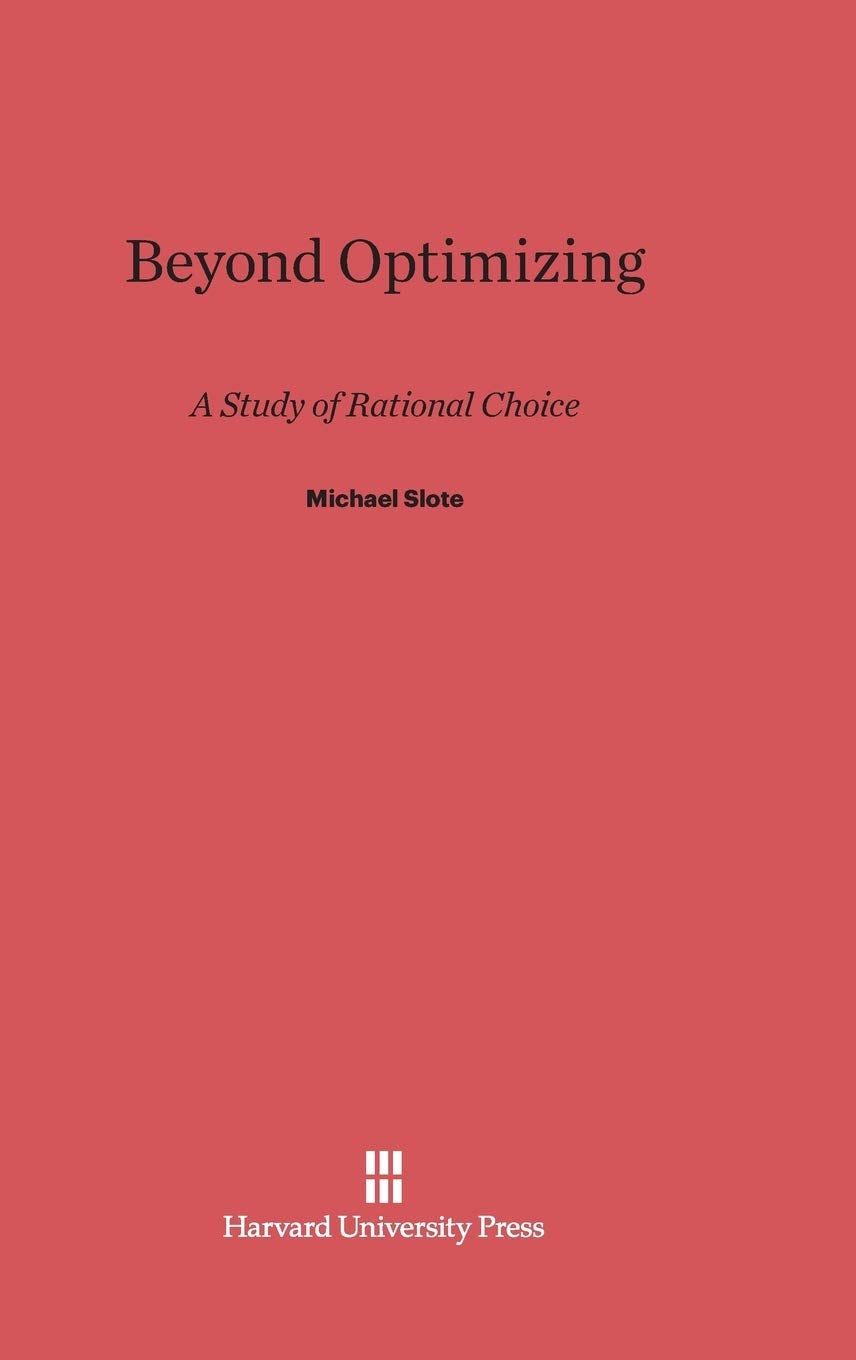 Beyond Optimizing: A Study of Rational Choice,New