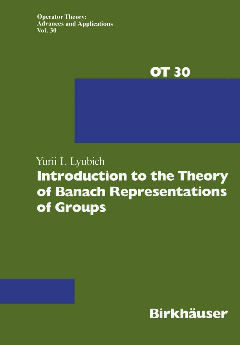 Introduction to the Theory of Banach Representations of Groups (Operator Theory: Advances and Applications, 30),Used