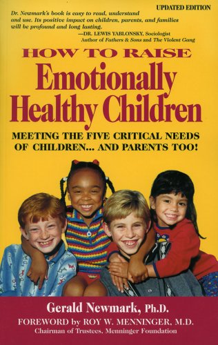 How To Raise Emotionally Healthy Children: Meeting The Five Critical Needs Of Children...And Parents Too! Updated Edition