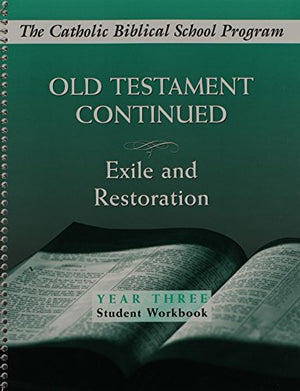 Old Testament Continued: Exile and Restoration (Year Three Student Workbook),New