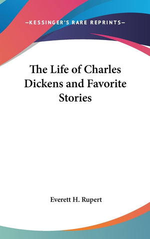 The Life Of Charles Dickens And Favorite Stories,New