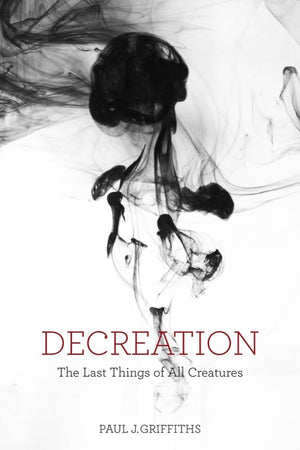 Decreation: The Last Things of All Creatures,Used
