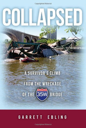 Collapsed  A survivor's climb from the wreckage of the I35W Bridge,Used