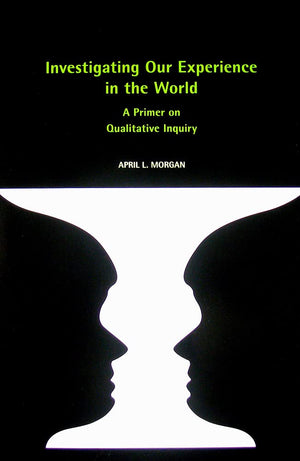 Investigating Our Experience in the World: A Primer on Qualitative Inquiry,Used