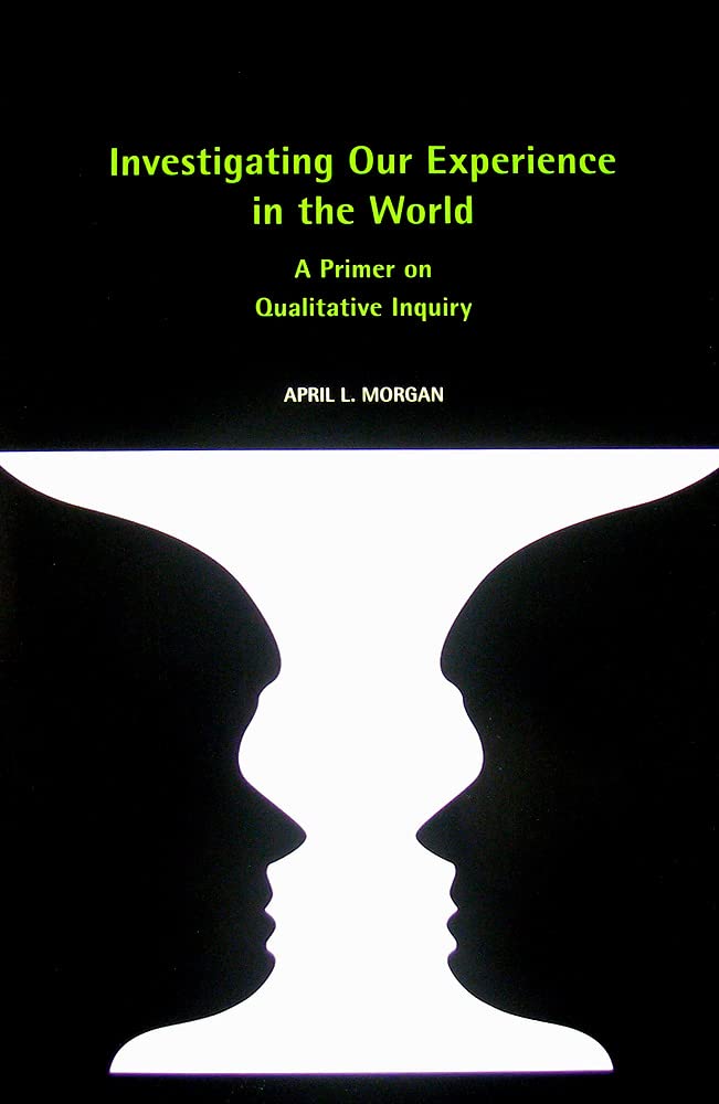 Investigating Our Experience in the World: A Primer on Qualitative Inquiry,Used