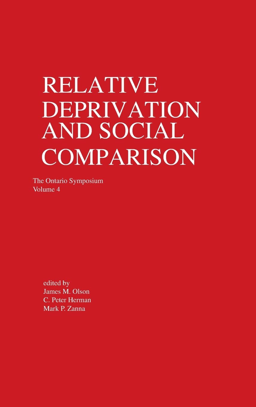Relative Deprivation and Social Comparison: The Ontario Symposium, Volume 4 (Ontario Symposia on Personality and Social Psycholo,Used