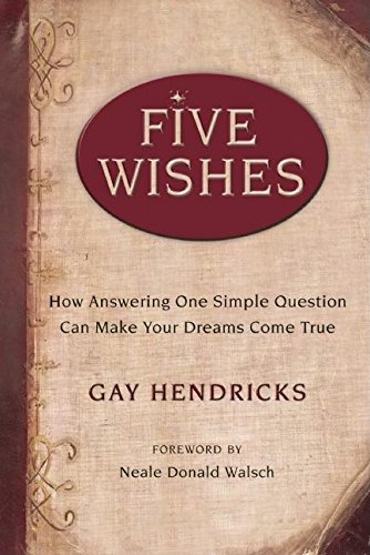 Five Wishes: How Answering One Simple Question Can Make Your Dreams Come True,New