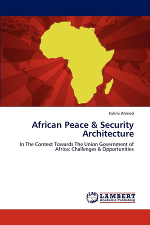 African Peace & Security Architecture: In The Context Towards The Union Government of Africa: Challenges & Opportunities,Used