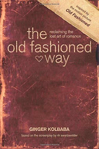 The Old Fashioned Way: Reclaiming the Lost Art of Romance,Used