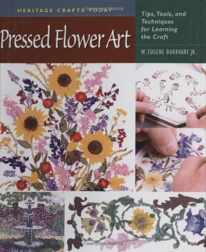 Pressed Flower Art: Tips, Tools, and Techniques for Learning the Craft (Heritage Crafts Today Series),Used