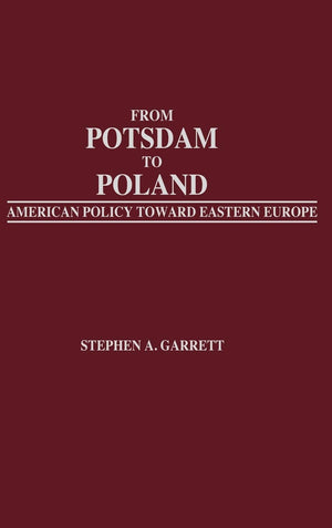 From Potsdam to Poland: American Policy toward Eastern Europe,Used