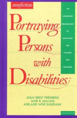 Portraying Persons with Disabilities: An Annotated Bibliography of Nonfiction for Children and Teenagers (Serving Special Needs ,Used