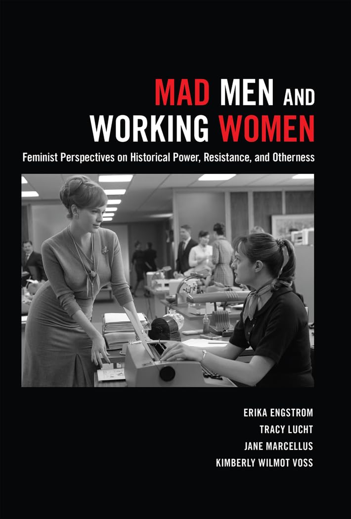 Mad Men and Working Women: Feminist Perspectives on Historical Power, Resistance, and Otherness,Used
