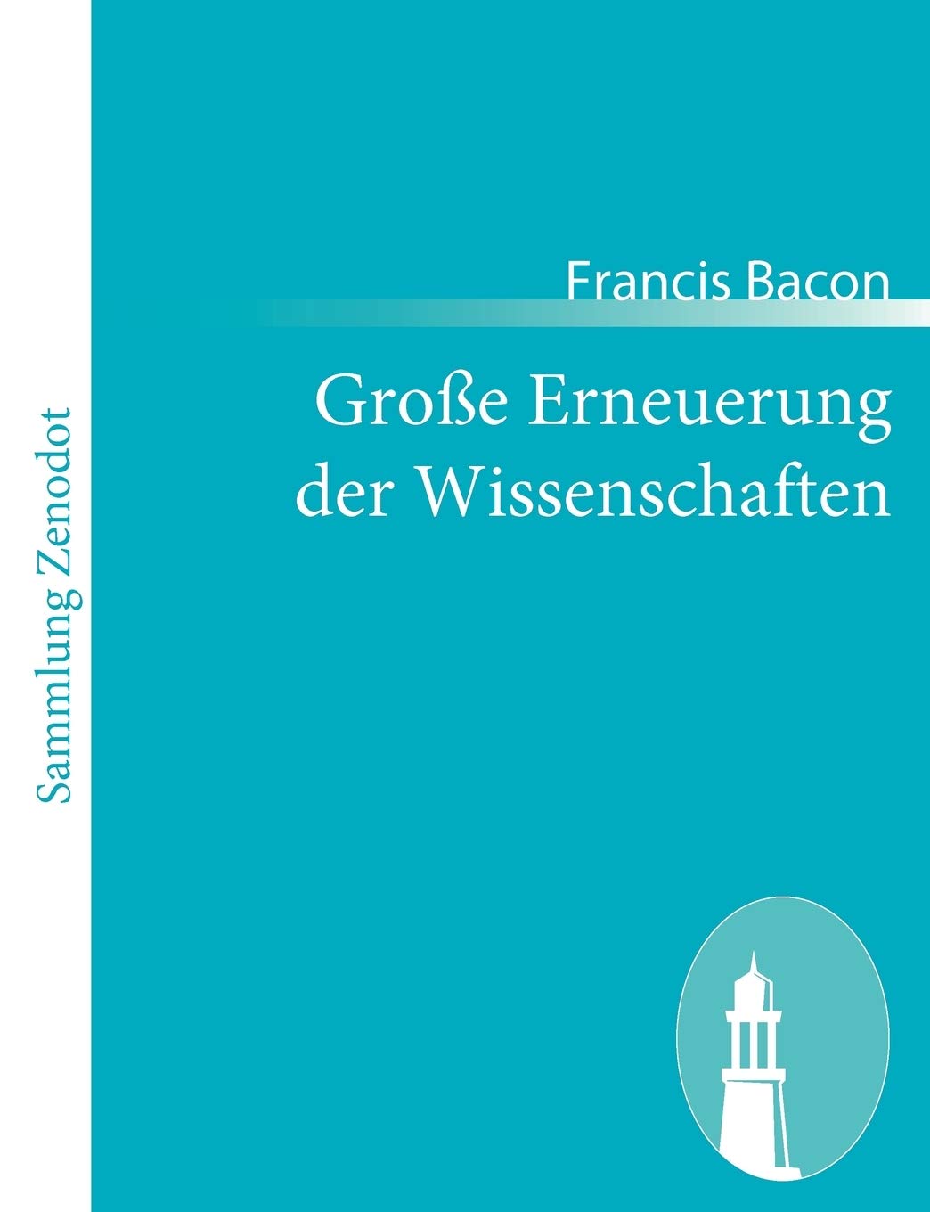 Groe Erneuerung der Wissenschaften: (Instauratio Magna. Novum Organum, sive Indicia vera de interpretatione naturae) (German Edi,Used