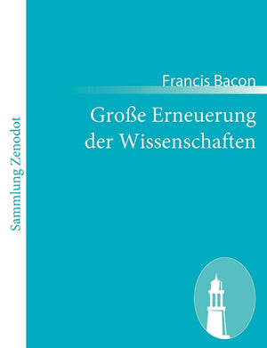 Groe Erneuerung der Wissenschaften: (Instauratio Magna. Novum Organum, sive Indicia vera de interpretatione naturae) (German Edi,Used