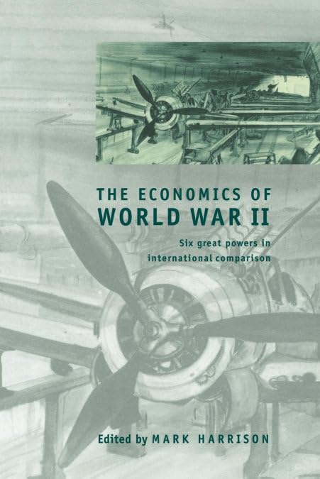 The Economics Of World War Ii: Six Great Powers In International Comparison (Studies In Macroeconomic History)