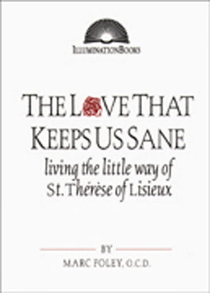 The Love That Keeps Us Sane: Living The Little Way Of St. Thrse Of Lisieux (Illuminationbooks),Used