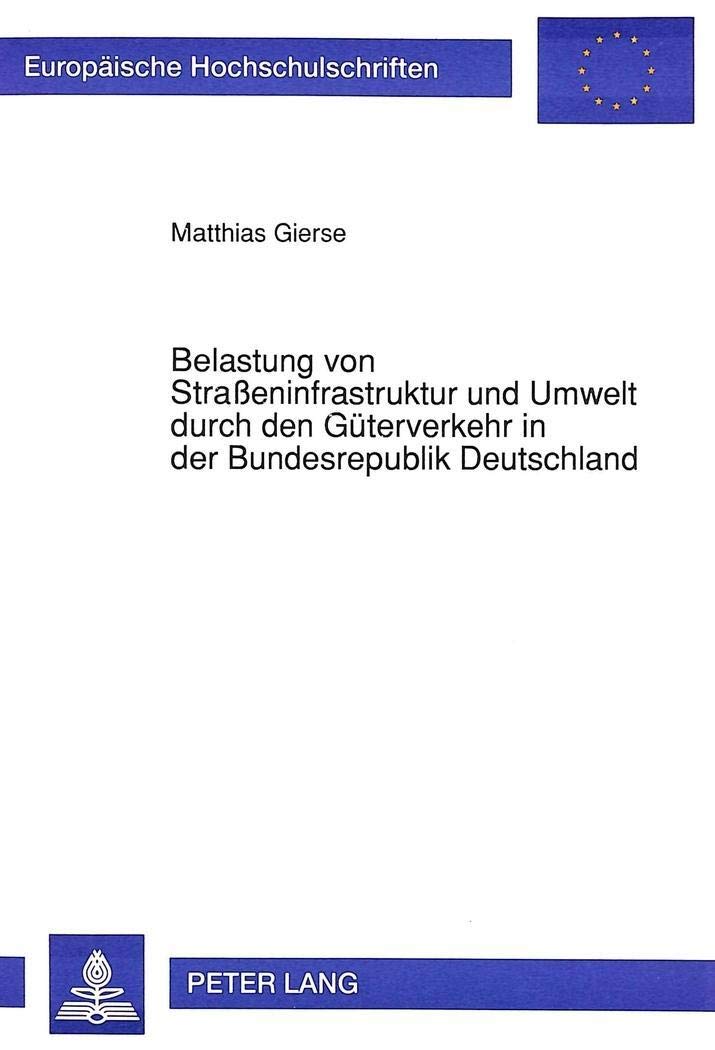 Belastung von Straeninfrastruktur und Umwelt durch den Gterverkehr in der Bundesrepublik Deutschland (Europische Hochschulschrif,Used