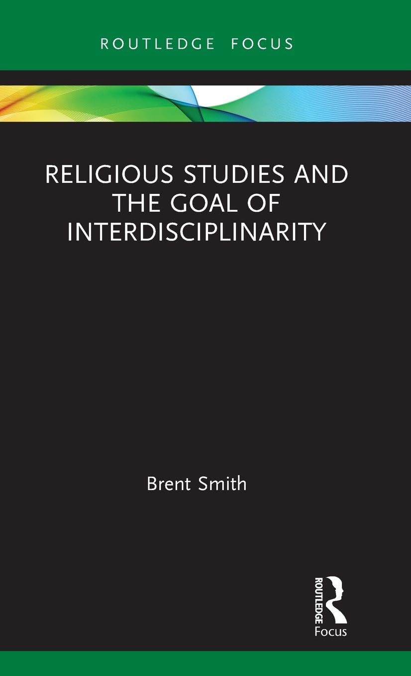 Religious Studies and the Goal of Interdisciplinarity (Routledge Focus on Religion),Used