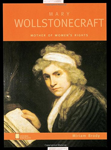 Mary Wollstonecraft: Mother Of Women'S Rights (Oxford Portraits)