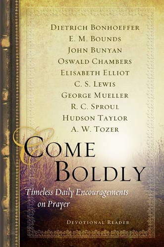 Come Boldly: Timeless Daily Encouragements on Prayer,New