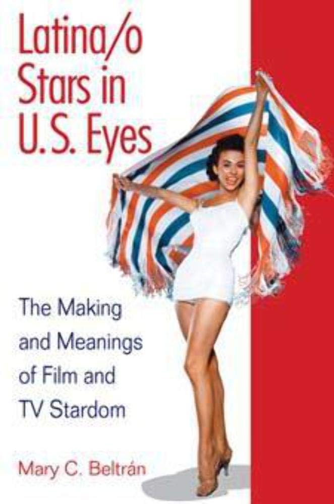 Latina/o Stars in U.S. Eyes: The Making and Meanings of Film and TV Stardom,Used